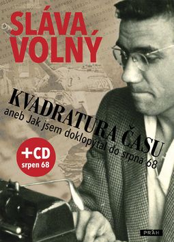 Kvadratura času aneb Jak jsem doklopýtal do srpna 1968 + CD