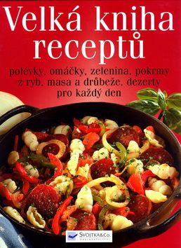 Velká kniha receptů - polévky, omáčky...