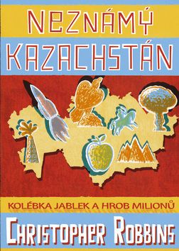 Neznámý Kazachstán - Kolébka jablek a hrob milionů