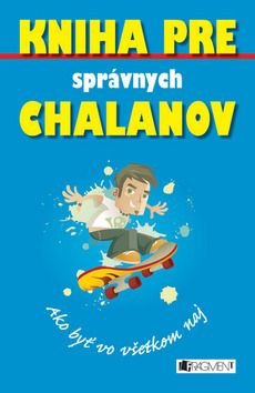 Kniha pre správnych chalanov - Ako byť vo všetkom naj