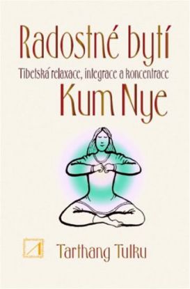 Radostné bytí - Tibetská relaxace, integrace a koncentrace Kum Nye