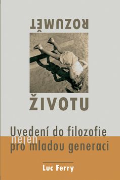 Rozumět životu – uvedení do filozofie (nejen) pro mladou generaci