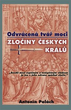 Odvrácená tvář moci - Zločiny českých králů