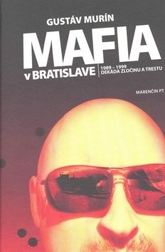Mafia v Bratislave - 1989-1999 Dekáda zločinu a trestu