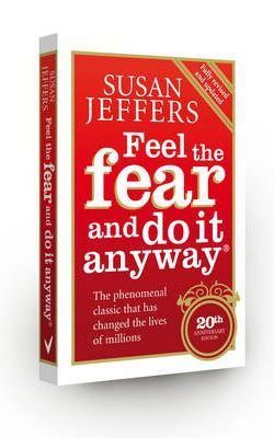 Feel the Fear & Do It Anyway: How to Turn Your Fear and Indecision into Confidence and Action