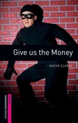 Oxford Bookworms Library Starter - Give Us the Money