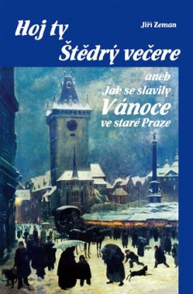 Hoj ty Štědrý večere aneb Jak se slavily Vánoce ve staré Praze