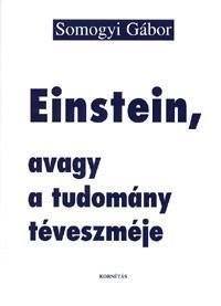 Einstein, avagy a tudomány téveszméje