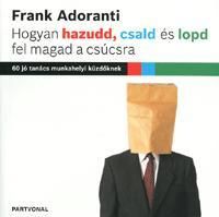 Hogyan hazudd, csald és lopd fel magad a csúcsra