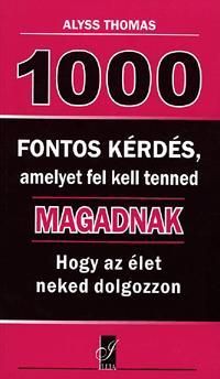 1000 fontos kérdés, amelyet fel kell tenned magadnak, hogy az élet neked dolgozzon