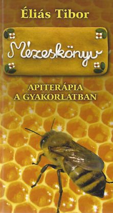 Mézeskönyv - Apiterápia a gyakorlatban