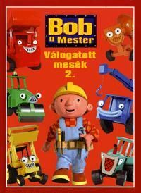 Bob, a Mester: Válogatott mesék 2.