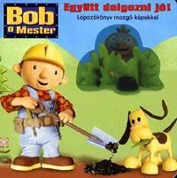 Bob, a mester: Együtt dolgozni jó!