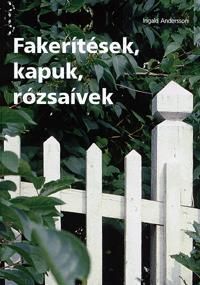 Fakerítések, kapuk, rózsaívek