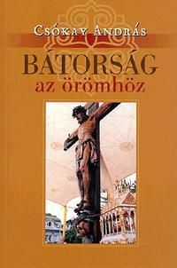 Bátorság az örömhöz