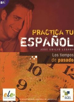 Practica tu espanol - Los Tiempos de Pasado