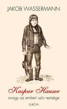 Kaspar Hauser avagy az emberi szív restsége