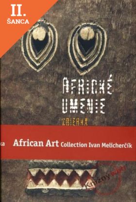 Lacná kniha Africké umenie zbierka Ivana Melicherčíka /African Art Collection Ivan Melicherčík