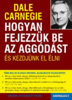 Hogyan fejezzük be az aggódást és kezdjünk el élni