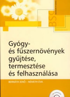 Gyógy- és füszernövények gyűjtése, termesztése és felhasználása (CD melléklettel)