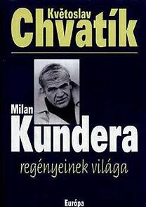 Milan Kundera regényeinek világa