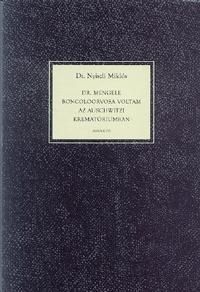 Dr. Mengele boncolóorvosa voltam az auschwitzi krematóriumban