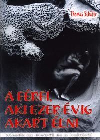 A férfi, aki ezer évig akart élni