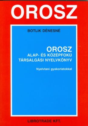 Orosz alap- és középfokú társalgási nyelvkönyv nyelvtani gyakorlatokkal