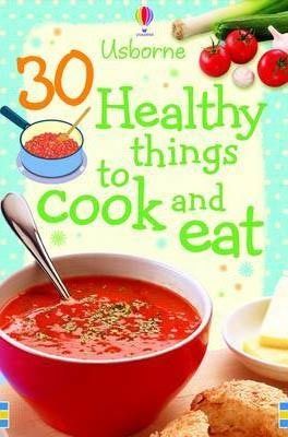 30 Healthy Things to cook and eat