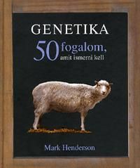 Genetika. 50 fogalom, amit ismerni kell