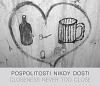 Pospolitosti nikdy dosti/ Closeness never too close