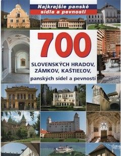 700 slovenských hradov, zámkov, kaštieľov, panských sídel a pevností