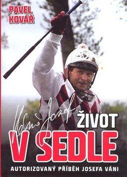 Život v sedle - Autorizovaný příběh Josefa Váni