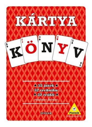 Kártyakönyv - 52 JÁTÉK, 52 TECHNIKA, 52 TRÜKK RÉSZLETES LEÍRÁSA
