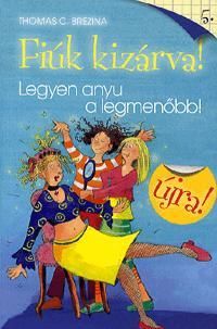 Fiúk kizárva! 5.: Legyen anyu a legmenőbb!