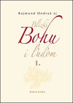 Blízki Bohu i ľuďom 1.