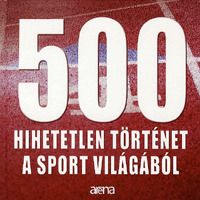 500 Hihetetlen történet a sport világából