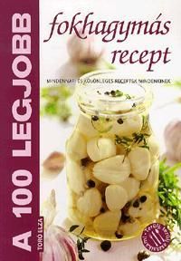 A 100 legjobb fokhagymás recept