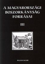 A magyarországi boszorkányság forrásai III.
