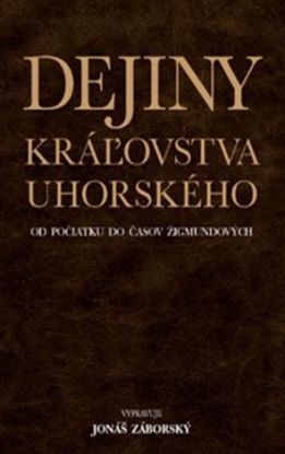 Dejiny kráľovstva uhorského od počiatku do časov Žigmundových