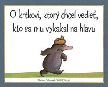 O krtkovi, ktorý chcel vedieť, kto sa mu vykakal na hlavu