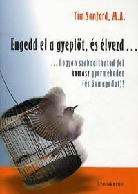 Engedd el a gyeplőt, és élvezd... - ... hogyan szabadíthatod fel kamasz gyermekedet (és önmagadat)!