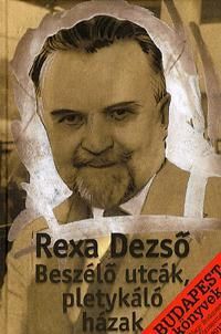 Rexa Dezső - Beszélő utcák, pletykáló házak