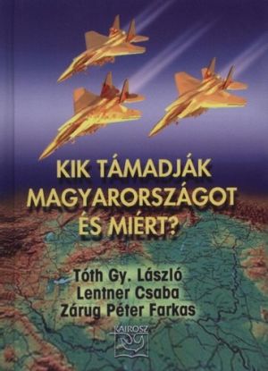 Kik támadják Magyarországot, és miért?