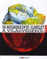 50 meghökkentő elmélet a világvégéről