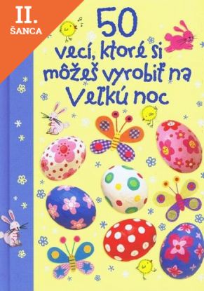 Lacná kniha 50 vecí , ktoré si môžeš vyrobiť na Veľkú noc