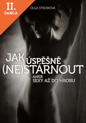 Lacná kniha Jak úspěšně (ne)stárnout aneb Sexy až do hrobu