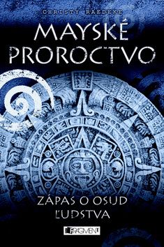 Mayské proroctvo - Zápas o osud ľudstva