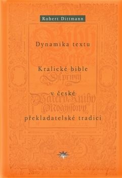 Dynamika textu Kralické bible v české překladatelské tradici