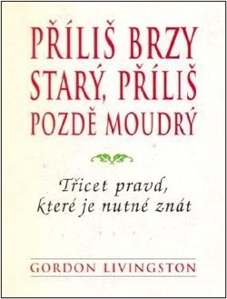 Příliš brzy starý, příliš pozdě moudrý